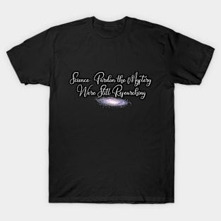 Funny Science Mystery Tee: Still Researching, Skeptic Quotes T-Shirt